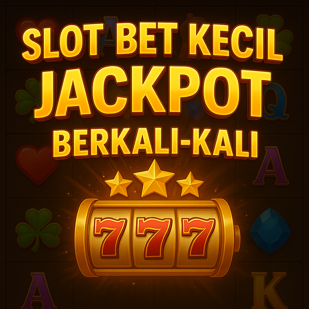 Slot Bet Kecil Jackpot Berkali-kali